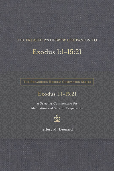 The Preacher's Hebrew Companion To Exodus 1:1--15:21 by Leonard Jeffery M