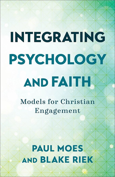 Integrating Psychology And Faith by Moes Paul