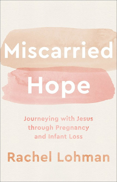 Miscarried Hope by Lohman Rachel