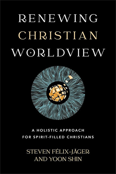 Renewing Christian Worldview by Felix-Jager Steven