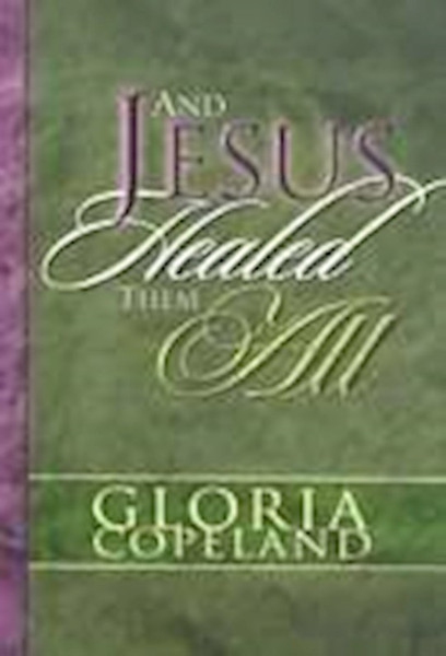 And Jesus Healed Them All by Copeland Gloria
