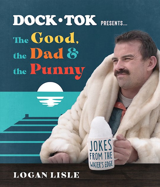 Dock Tok Presents...The Good The Dad And The Punny by Lisle Logan