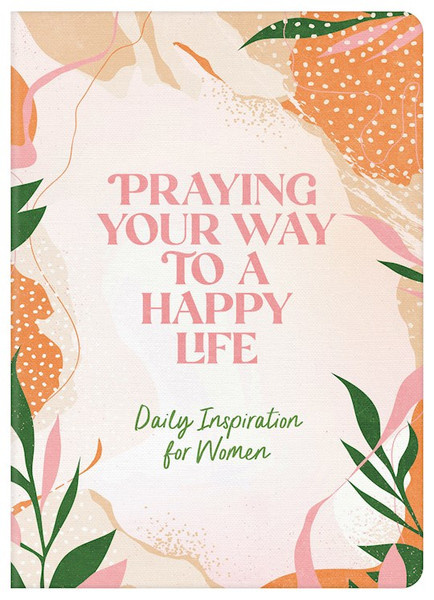 Praying Your Way To A Happy Life by Barbour Staff