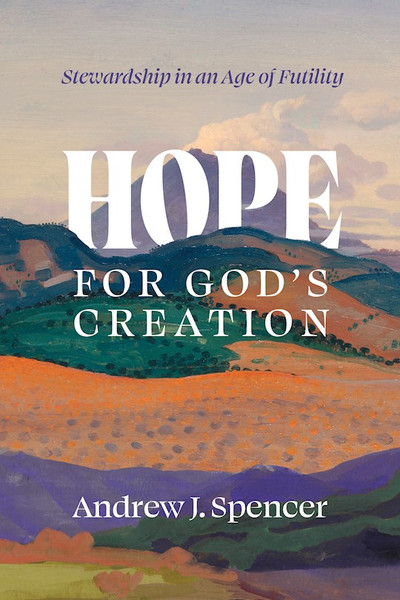 Hope For God's Creation by Spencer Andrew J
