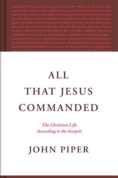 All That Jesus Commanded by Piper John