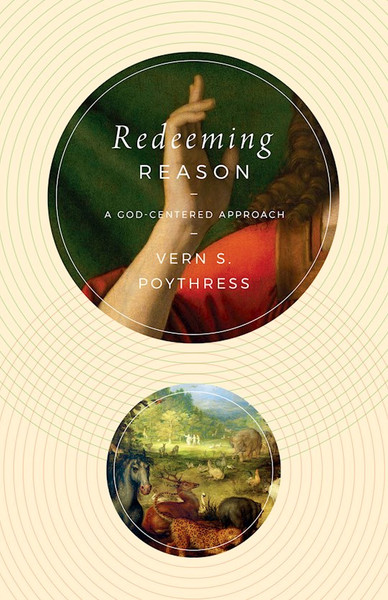 Redeeming Reason by Poythress Vern S