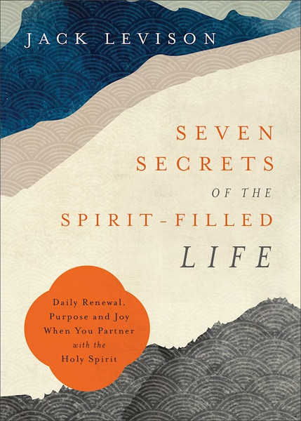 Seven Secrets Of The Spirit-Filled Life by Levison Jack