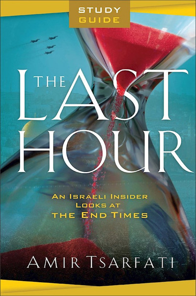 The Last Hour Study Guide by Tsarfati Amir