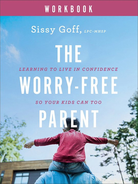 The Worry-Free Parent Workbook by Goff Sissy