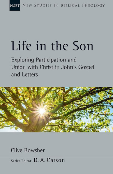 Life In The Son (New Studies In Biblical Theology) by Bowsher Clive