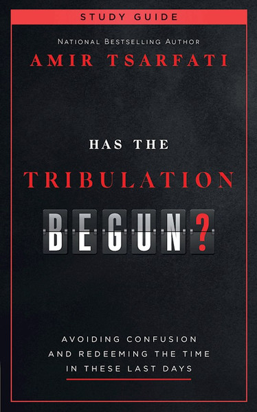 Has The Tribulation Begun? Study Guide by Tsarfati Amir
