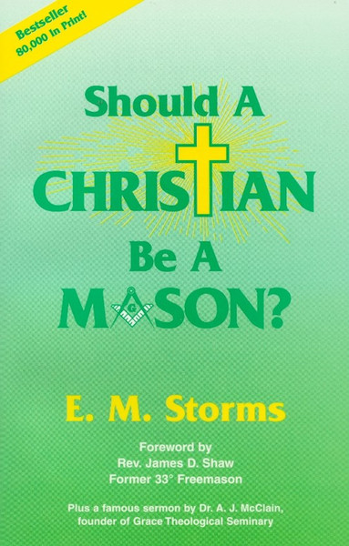 Should A Christian Be A Mason? by Storms E M