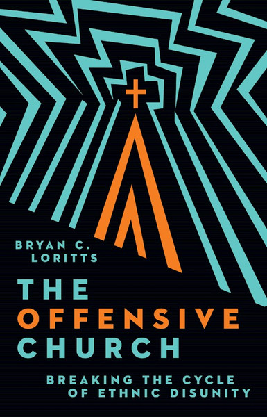 The Offensive Church by Loritts Bryan C