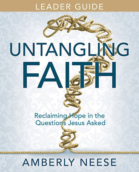 Untangling Faith Women's Bible Study Leader Guide by Neese Amberly