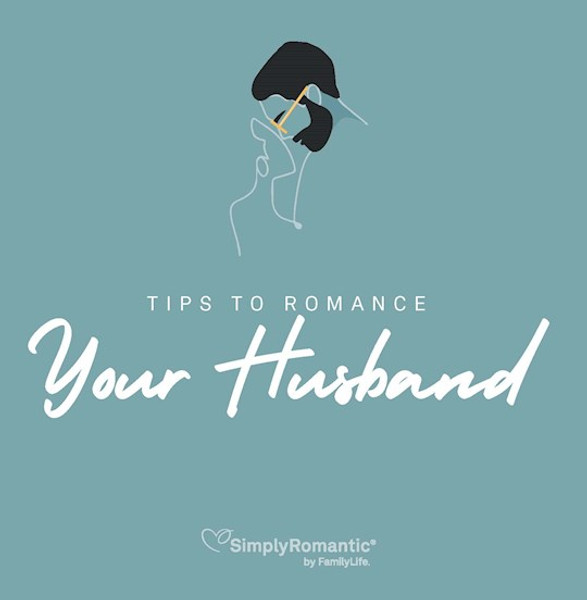 Tips To Romance Your Husband (Simply Romantic) NEW by Family Life