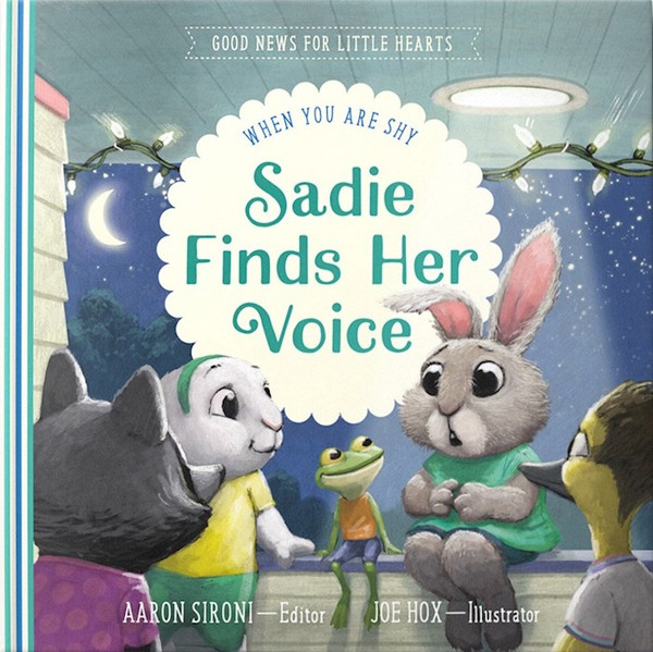Sadie Finds Her Voice (Good News For Little Hearts) by Sironi Aaron