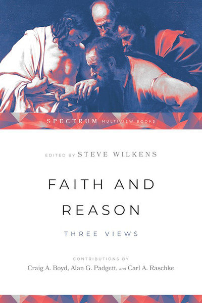 Faith And Reason-Three Views by Wilkens Steve