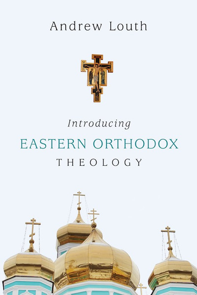 Introducing Eastern Orthodox Theology by Louth Andrew