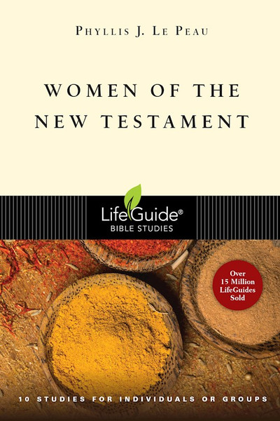 Women Of The New Testament (LifeGuide Bible Study) by Le Phyllis J