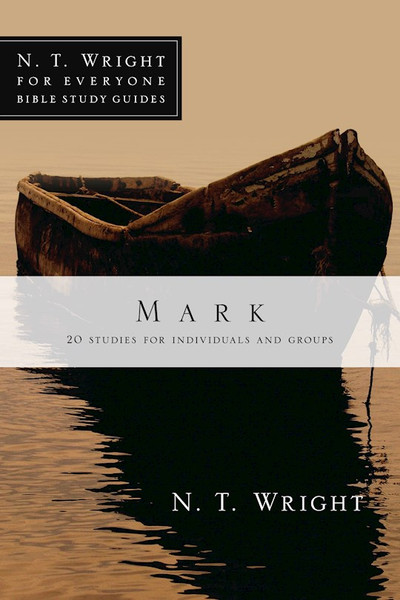 Mark (N T Wright For Everyone Bible Study Guides) by Wright N T