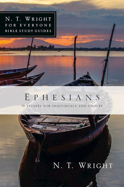 Ephesians (N T Wright For Everyone Bible Study Guides) by Wright N T