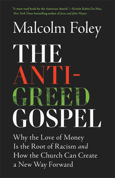 The Anti-Greed Gospel by Foley Malcolm