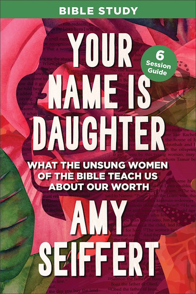 Your Name Is Daughter Bible Study by Seiffert Amy