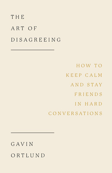 The Art of Disagreeing by Ortlund Gavin