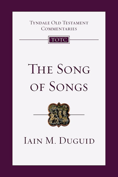 Song Of Songs (Tyndale Old Testament Commentaries) by Duguid Iain M