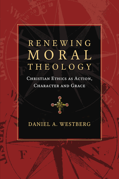 Renewing Moral Theology by Westberg Daniel A