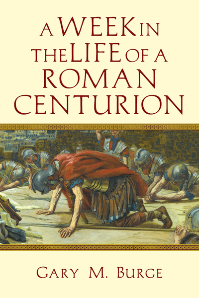 A Week In The Life Of A Roman Centurion (A Week In The Life Series) by Burge Gary M