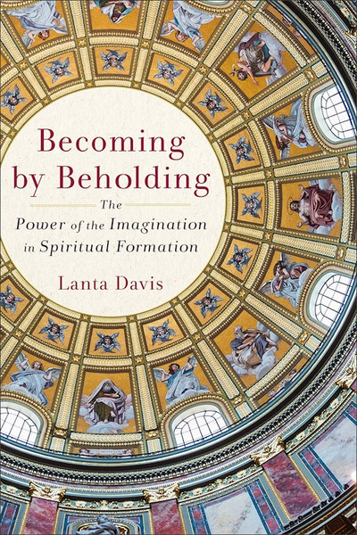 Becoming By Beholding by Davis Lanta