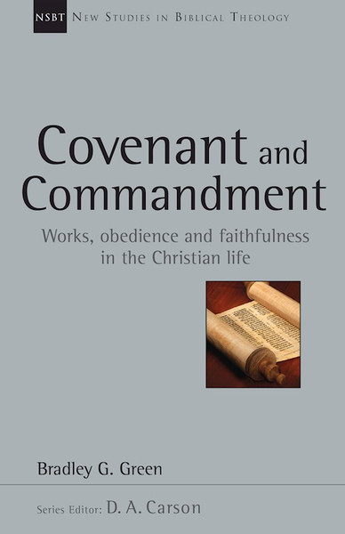 Covenant And Commandment (New Studies In Biblical Theology) by Green Bradley G