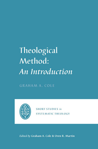 Theological Method (Short Studies In Systematic Theology) by Cole Graham A