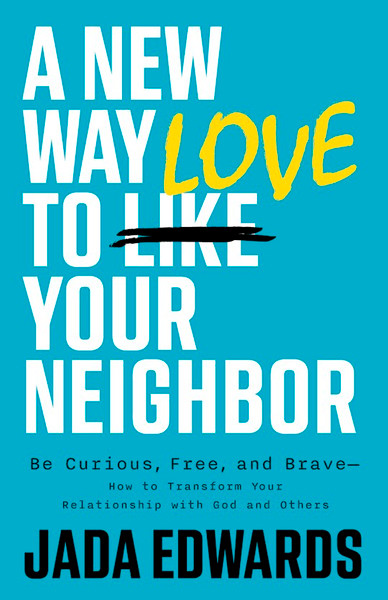 A New Way To Love Your Neighbor by Edwards Jada