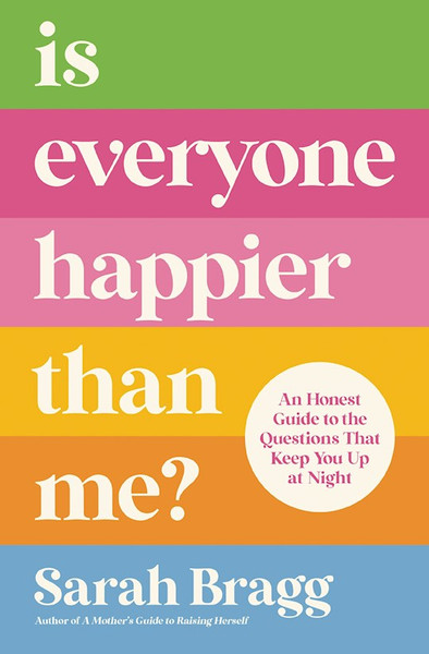 Is Everyone Happier Than Me? by Bragg Sarah