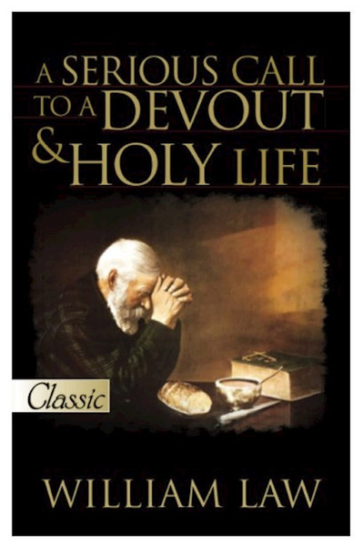 A SERIOUS CALL TO A DEVOUT AND HOLY LIFE by Law William