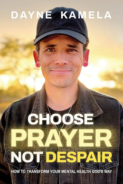Choose Prayer Not Despair by Kamela Dayne