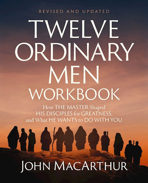 Twelve Ordinary Men Workbook (Revised And Updated) by Macarthur John F