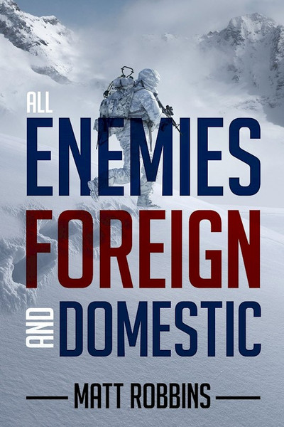 All Enemies Foreign and Domestic by Robbins Matt