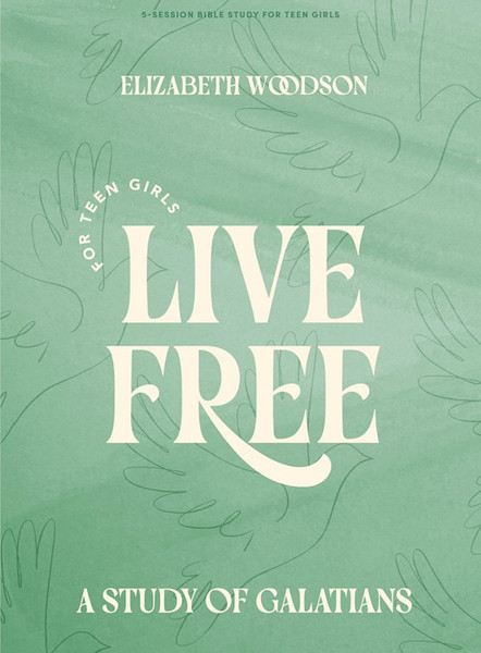 Live Free Teen Girls' Bible Study Book by Woodson Elizabeth