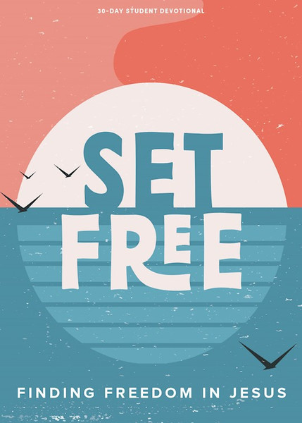 Set Free - Teen Devotional by Lifeway Students