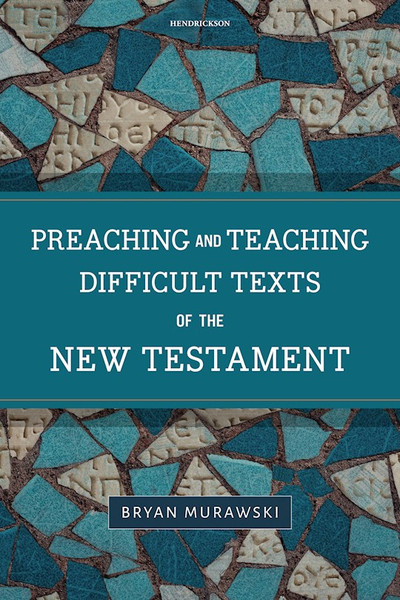 Preaching And Teaching Difficult Texts Of The New Testament by Murawski Bryan