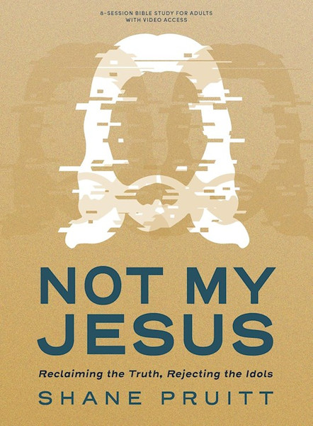 Not My Jesus - Bible Study Book With Video Access by Pruitt Shane
