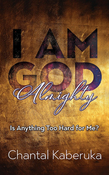 I Am God Almighty by Kaberuka Chantal