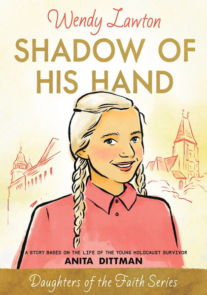 Shadow Of His Hand (Daughters of the Faith #7) by Lawton Wendy