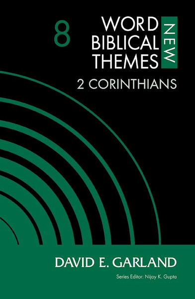 2 Corinthians Volume 8 (New Word Biblical Themes: New Testament) by Garland David E