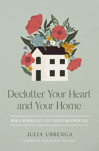 Declutter Your Heart And Your Home by Ubbenga Julia