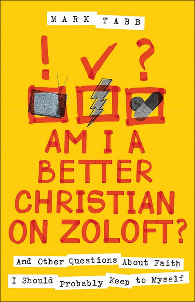 Am I A Better Christian On Zoloft? by Tabb Mark