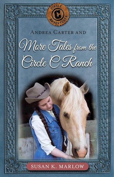 Andrea Carter And More Tales From The Circle C Ranch (Circles C Adventures #8) by Marlow Susan K